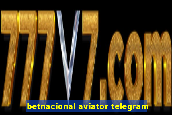 betnacional aviator telegram